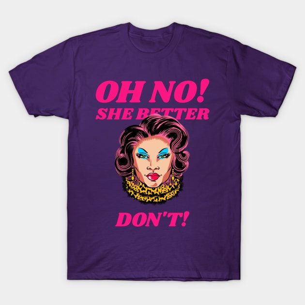 Oh No! She Better Don't! T-Shirt by Zogar77